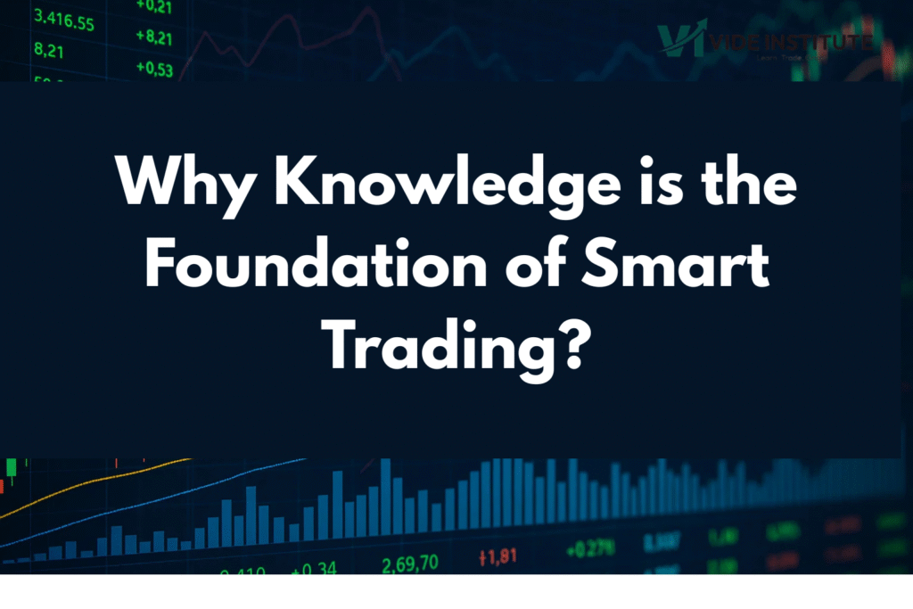 Why Knowledge is the Foundation of Smart Trading?