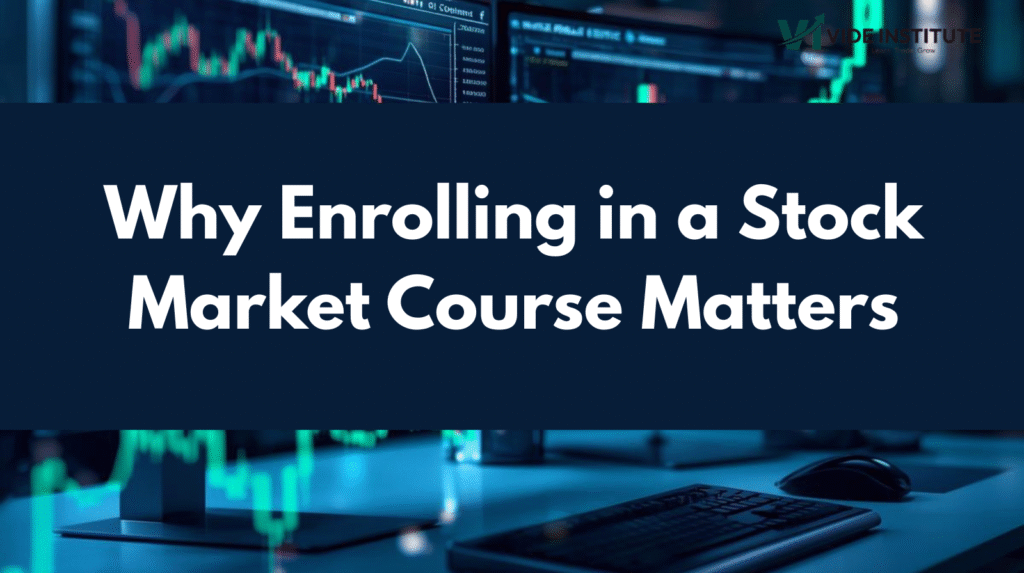 Why Enrolling in a Stock Market Course Matters